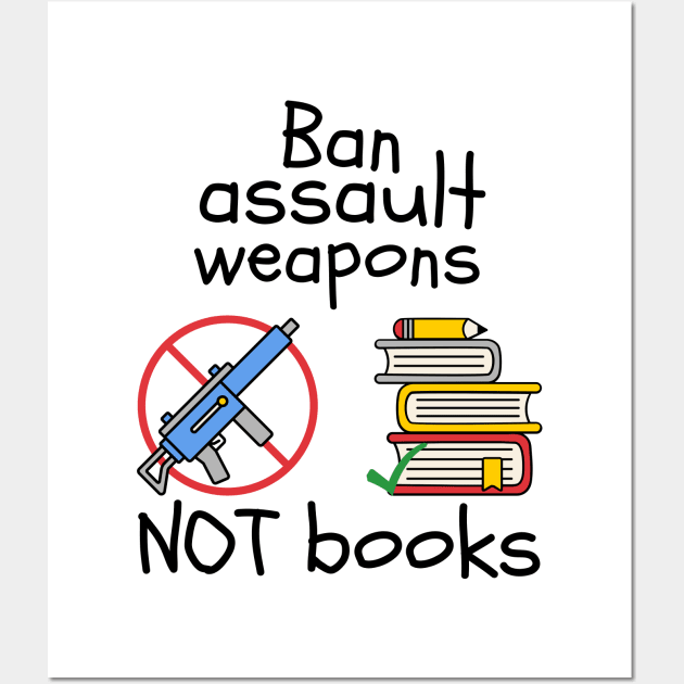 Ban Assault Weapons Not Books Wall Art by Slightly Unhinged